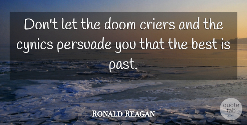 Ronald Reagan Quote About Past, Doom: Dont Let The Doom Criers...