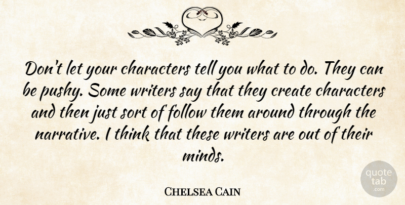 Chelsea Cain Quote About Characters, Sort, Writers: Dont Let Your Characters Tell...