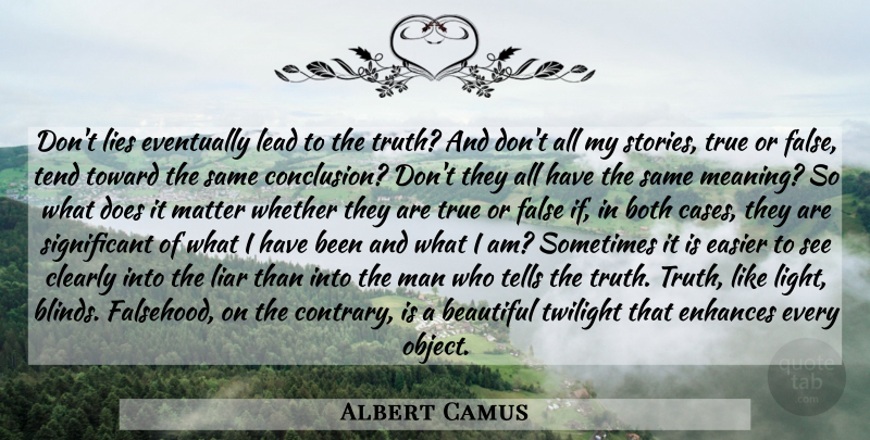Albert Camus Quote About Beautiful, Liars, Lying: Dont Lies Eventually Lead To...
