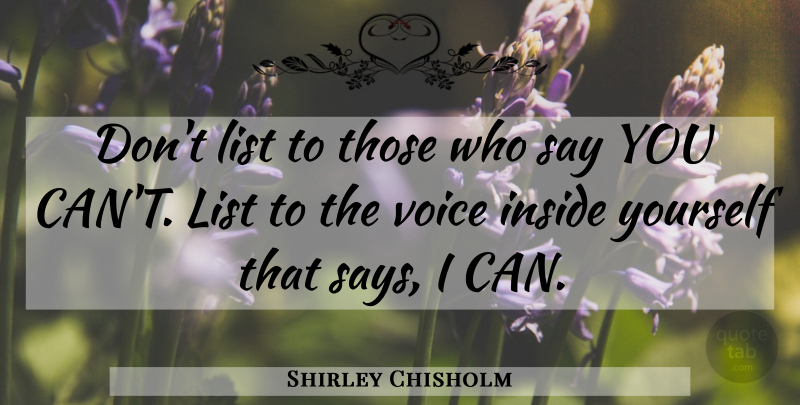 Shirley Chisholm Quote About Leadership, Voice, Lists: Dont List To Those Who...