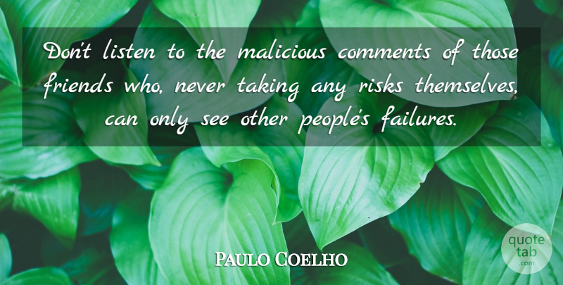 Paulo Coelho Quote About People, Risk, Poverty: Dont Listen To The Malicious...