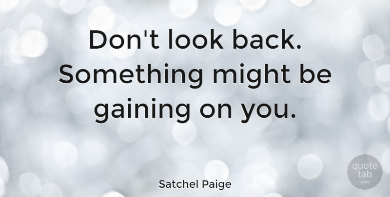 Satchel Paige Quote About Funny, Sports, Baseball: Dont Look Back Something Might...