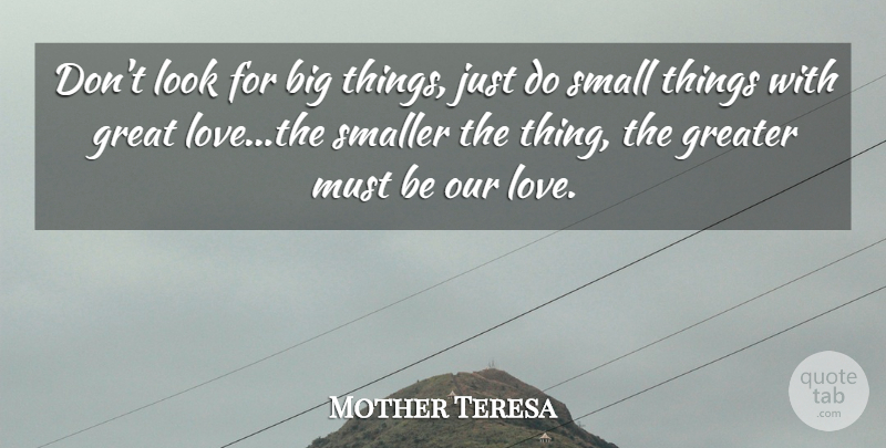 Mother Teresa Quote About Life, Graduation, Great Love: Dont Look For Big Things...