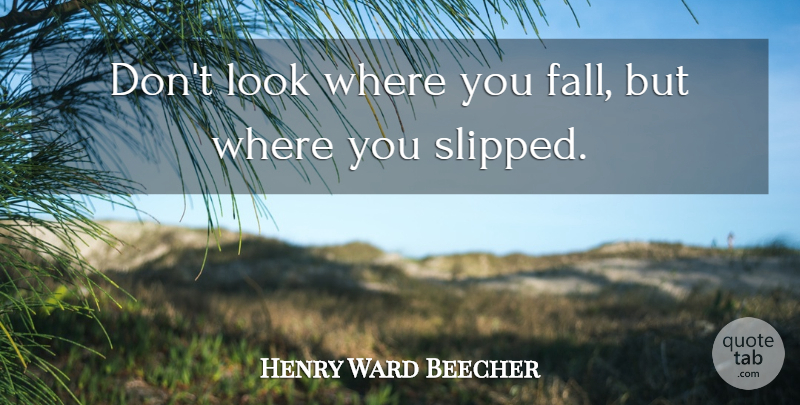 Henry Ward Beecher Quote About Wise, Fall, Looks: Dont Look Where You Fall...