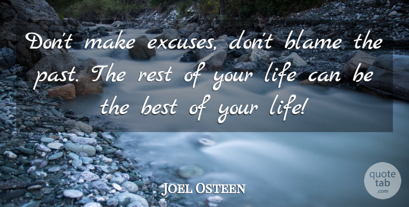 Joel Osteen Quote About Inspirational, Past, Rest Of Your Life: Dont Make Excuses Dont Blame...