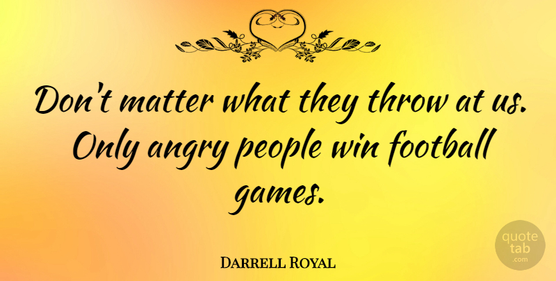 Darrell Royal Quote About Football, Winning, Games: Dont Matter What They Throw...