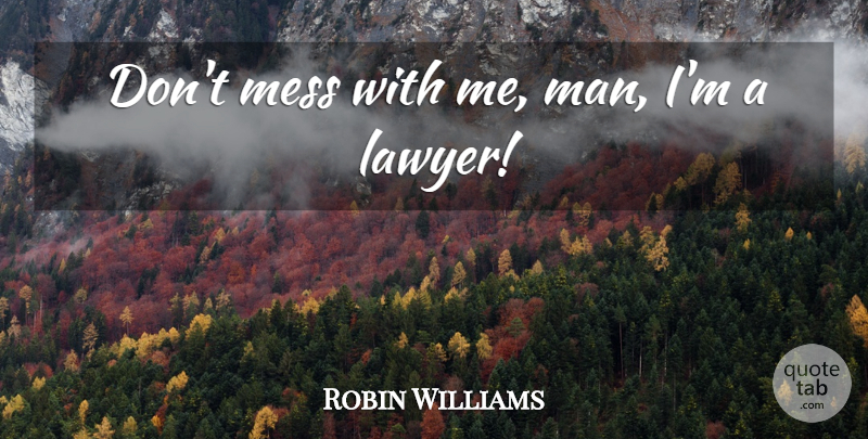 Robin Williams Quote About Men, Hook, Lawyer: Dont Mess With Me Man...