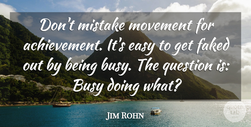 Jim Rohn Quote About Mistake, Positivity, Achievement: Dont Mistake Movement For Achievement...