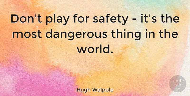 Hugh Walpole Quote About Inspirational, Courage, Play: Dont Play For Safety Its...
