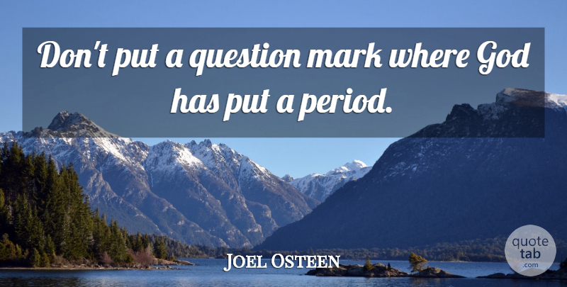 Joel Osteen Quote About Mark, Periods, Question Mark: Dont Put A Question Mark...