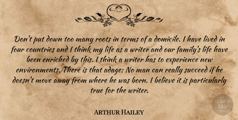 Arthur Hailey Quote About Country, Moving, Believe: Dont Put Down Too Many...