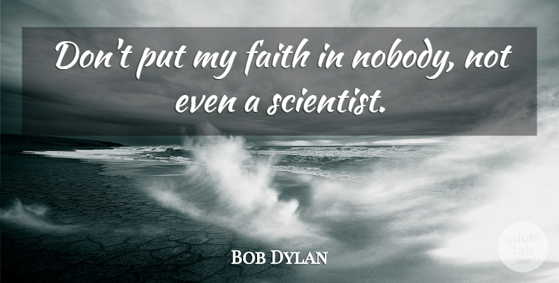 Bob Dylan Quote About Philosophy, Scientist: Dont Put My Faith In...