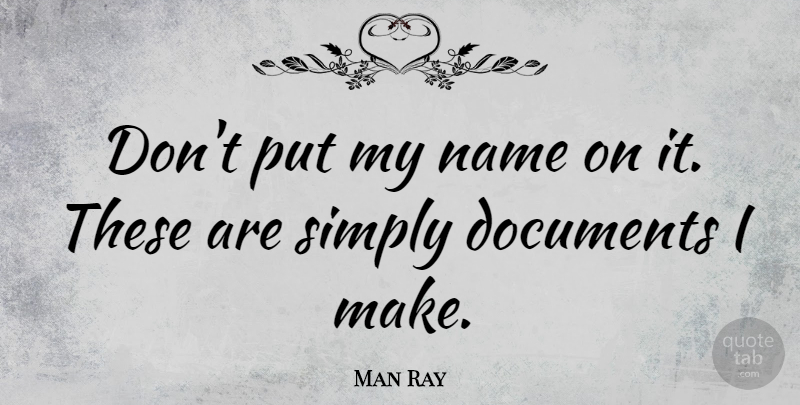 Man Ray Quote About American Photographer: Dont Put My Name On...