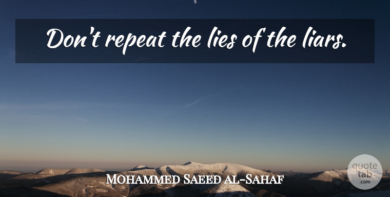 Mohammed Saeed al-Sahaf Quote About Liars, Lying, Military: Dont Repeat The Lies Of...