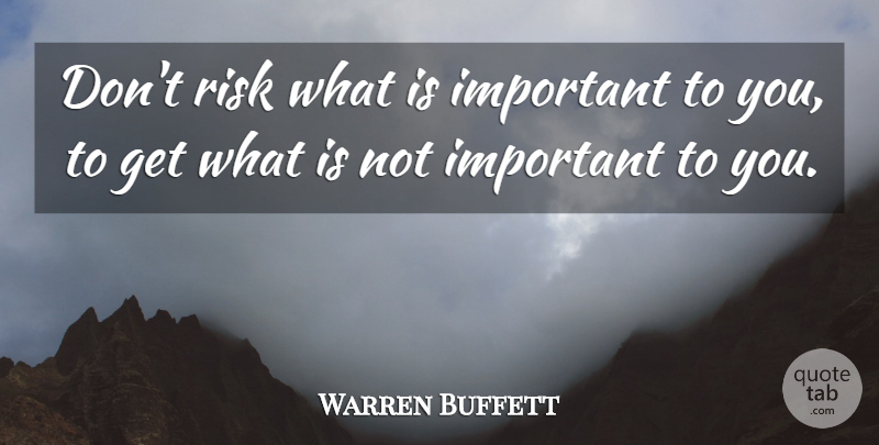Warren Buffett Quote About Life, Generosity, Risk: Dont Risk What Is Important...