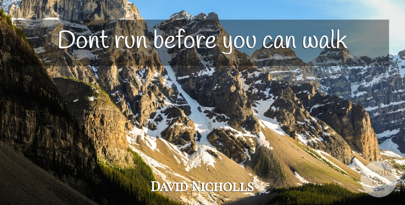 David Nicholls Quote About Running, Walks: Dont Run Before You Can...