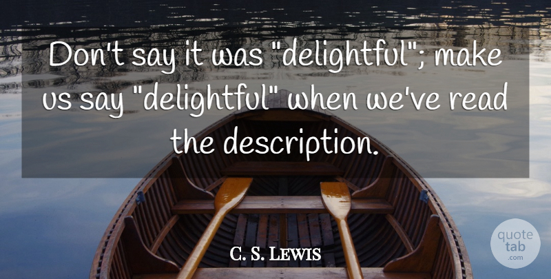 C. S. Lewis Quote About Writing, Description, Delightful: Dont Say It Was Delightful...