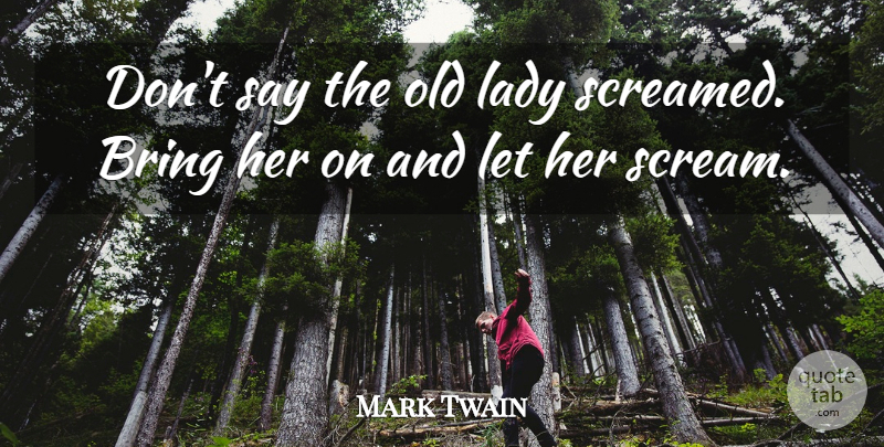 Mark Twain Quote About Inspiration, Writing, Scream: Dont Say The Old Lady...