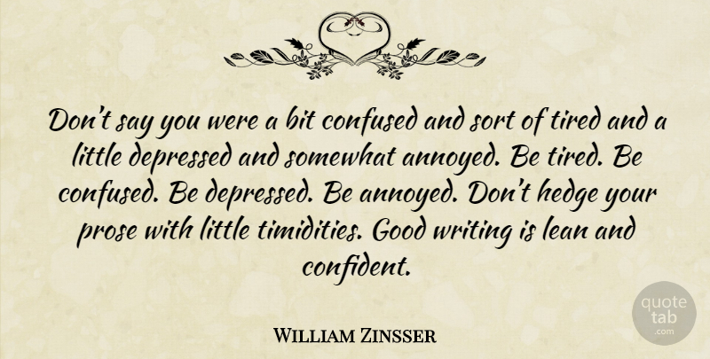 William Zinsser Quote About Confused, Writing, Tired: Dont Say You Were A...