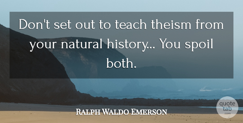 Ralph Waldo Emerson Quote About Natural, Theism, Science And Religion: Dont Set Out To Teach...