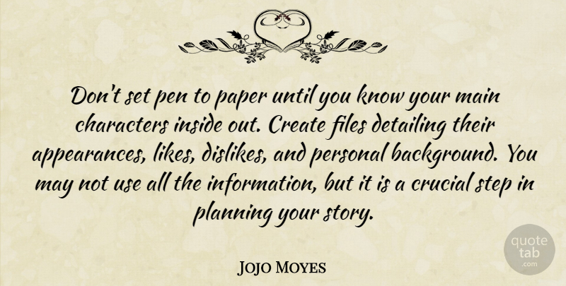 Jojo Moyes Quote About Characters, Crucial, Files, Inside, Main: Dont Set Pen To Paper...