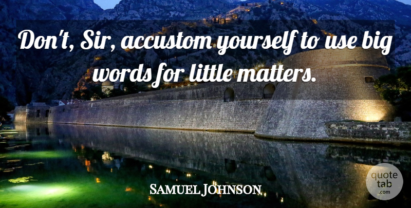 Samuel Johnson Quote About Inspirational, Language Words, Plain Language: Dont Sir Accustom Yourself To...