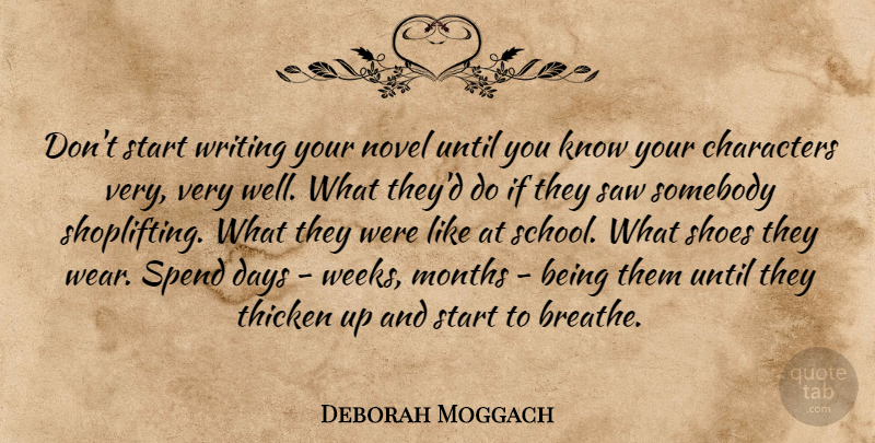 Deborah Moggach Quote About Characters, Months, Novel, Saw, Somebody: Dont Start Writing Your Novel...