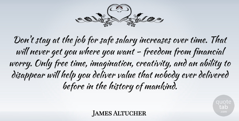 James Altucher Quote About Ability, Deliver, Delivered, Disappear, Financial: Dont Stay At The Job...