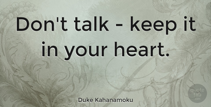 Duke Kahanamoku Quote About Heart: Dont Talk Keep It In...