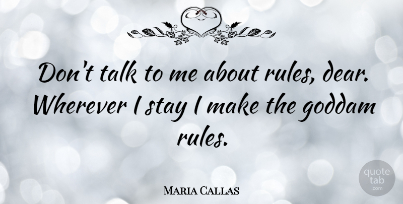Maria Callas Quote About Dams, Talk To Me, Dont Talk To Me: Dont Talk To Me About...