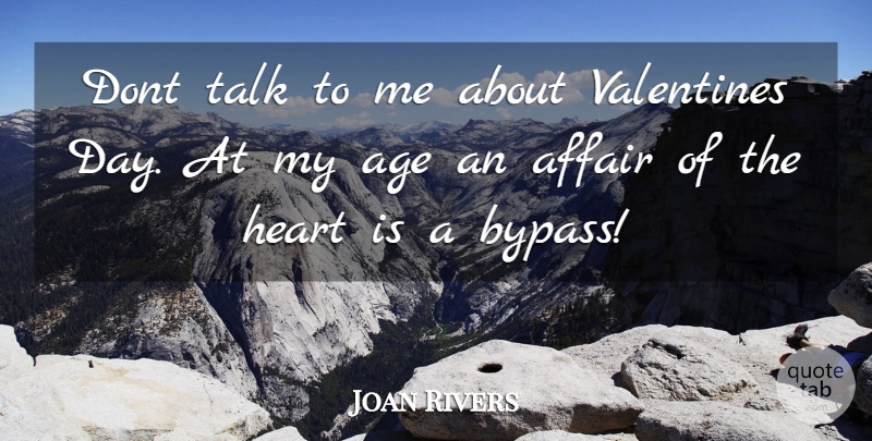 Joan Rivers Quote About Affair, Age, Heart, Talk: Dont Talk To Me About...