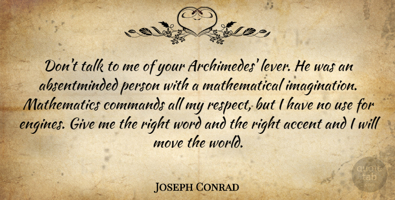 Joseph Conrad Quote About Accent, Commands, Imagination, Mathematics, Move: Dont Talk To Me Of...