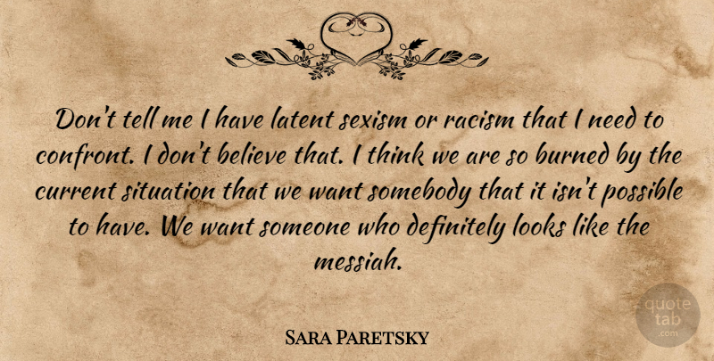 Sara Paretsky Quote About Believe, Thinking, Racism: Dont Tell Me I Have...