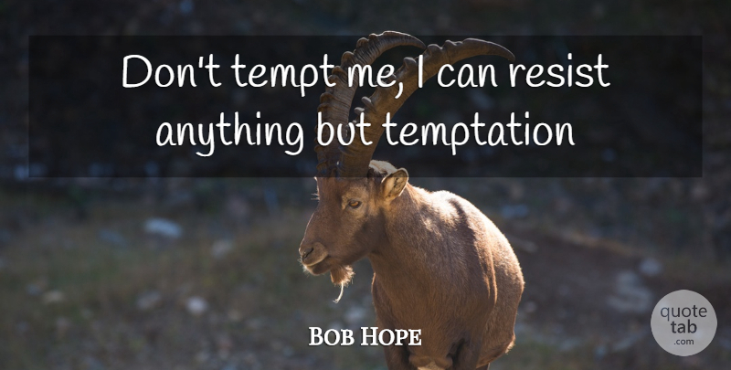 Bob Hope Quote About Temptation, I Can: Dont Tempt Me I Can...