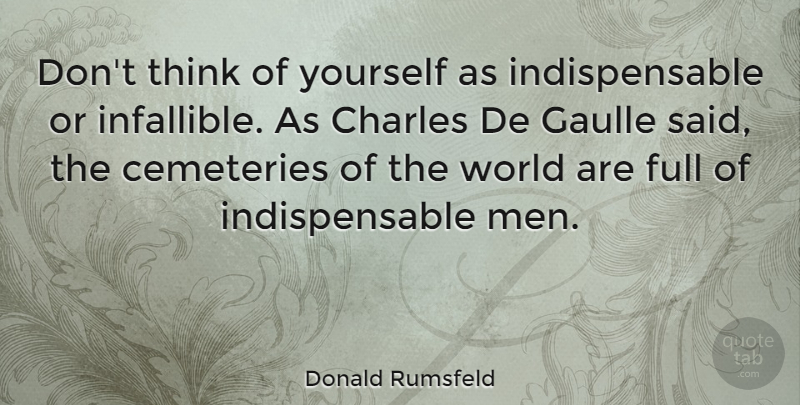 Donald Rumsfeld Quote About Men, Thinking, World: Dont Think Of Yourself As...
