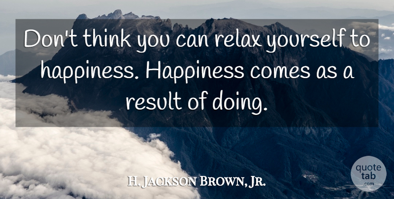 H. Jackson Brown, Jr. Quote About Life Lesson, Thinking, Relax: Dont Think You Can Relax...