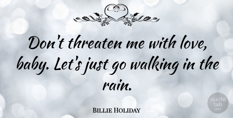 Billie Holiday Quote About Love, Music, Baby: Dont Threaten Me With Love...