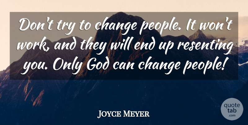 Joyce Meyer Quote About Live Life, People, Trying: Dont Try To Change People...