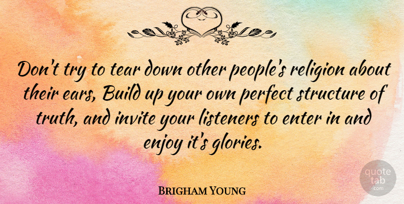 Brigham Young Quote About People, Perfect, Religion: Dont Try To Tear Down...