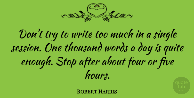 Robert Harris Quote About Writing, Trying, Four: Dont Try To Write Too...