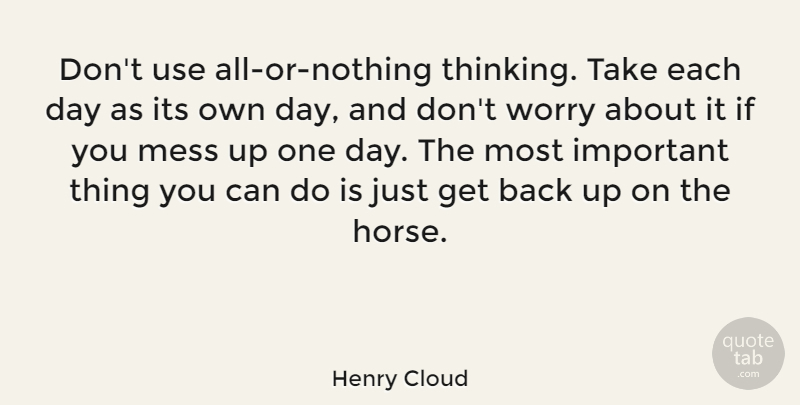 Henry Cloud Quote About Mess: Dont Use All Or Nothing...