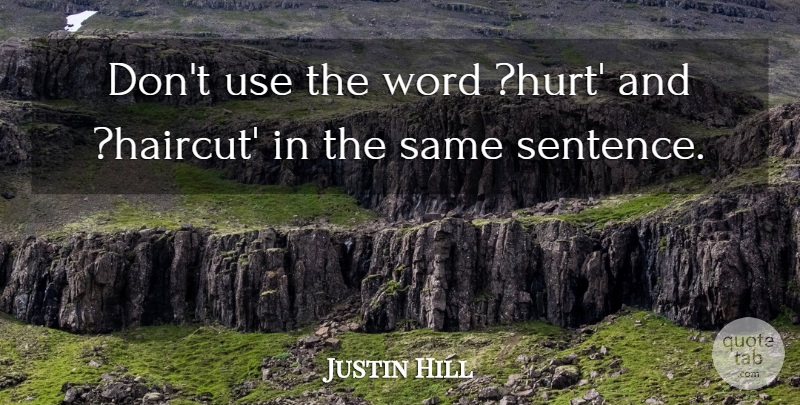 Justin Hill Quote About Hurt, Word: Dont Use The Word Hurt...