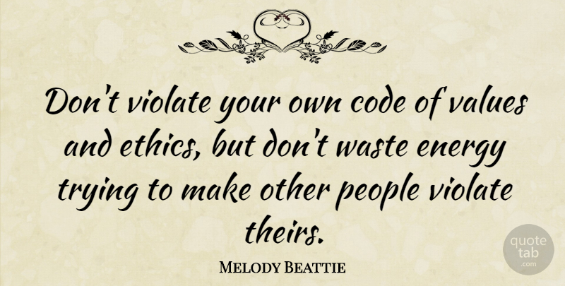 Melody Beattie Quote About Code, People, Trying, Waste: Dont Violate Your Own Code...