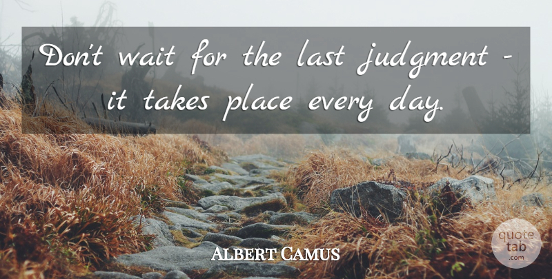 Albert Camus Quote About Inspirational, Life, Waiting: Dont Wait For The Last...