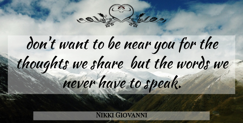 Nikki Giovanni Quote About Near, Share, Thoughts, Words: Dont Want To Be Near...