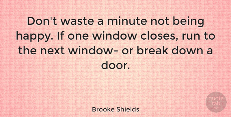 Brooke Shields Quote About Inspirational, Being Happy, Wise: Dont Waste A Minute Not...