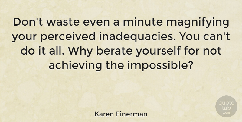 Karen Finerman Quote About Waste, Achieving The Impossible, Achieve: Dont Waste Even A Minute...