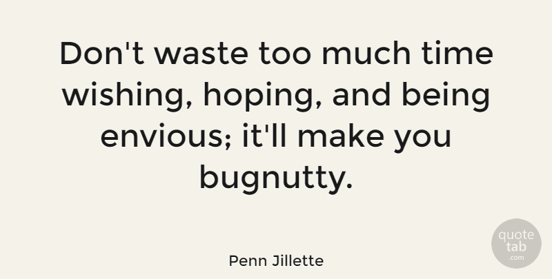 Penn Jillette Quote About Wish, Too Much, Waste: Dont Waste Too Much Time...