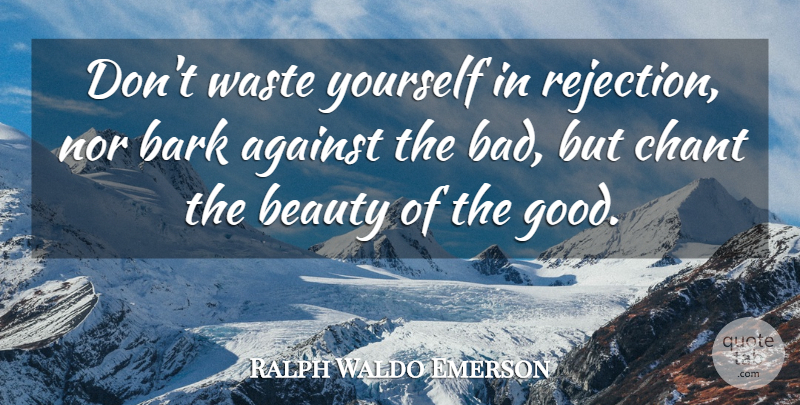 Ralph Waldo Emerson Quote About Motivational, Beauty, Philosophical: Dont Waste Yourself In Rejection...