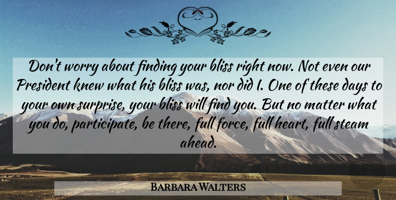 Barbara Walters Quote About Heart, Worry, President: Dont Worry About Finding Your...